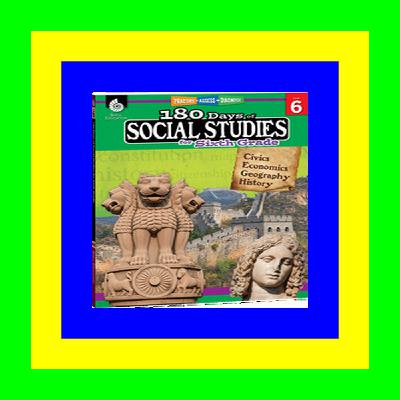 Read eBook 180 Days of Social Studies: Grade 6 - Daily Social Studies Workbook for Classroom and Home, Cool and Fun Civics Practice, Elementary School Level ... Created by Teachers (180 Days of Practice) Unlimited