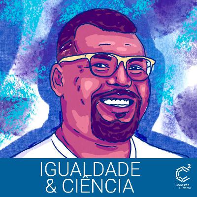 Igualdade & Ciência - Episódio 1 - Delton
