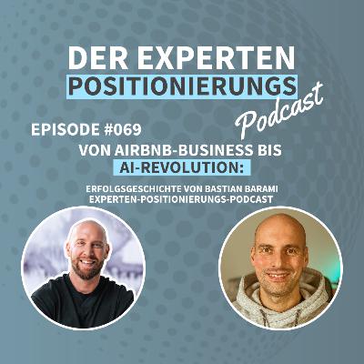 #069 - Von Airbnb-Business bis AI-Revolution: Erfolgsgeschichten mit Bastian Barami | Experten-Positionierungs-Podcast 🌟
