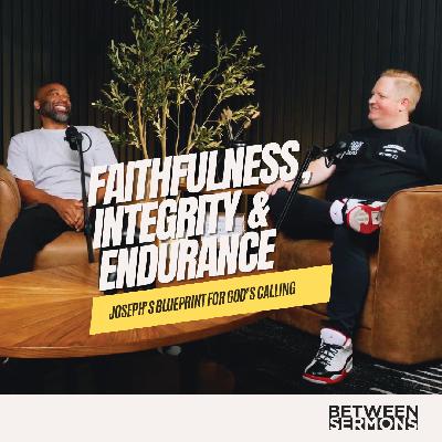 Faithfulness, Integrity & Endurance: Joseph’s Blueprint for God’s Calling