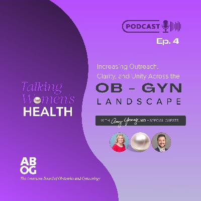 Increasing Outreach, Clarity, and Unity Across the OB-GYN Landscape