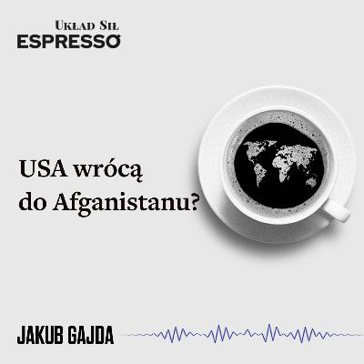 Espresso US - USA wrócą do Afganistanu? - Eugeniusz Romer, Jakub Gajda
