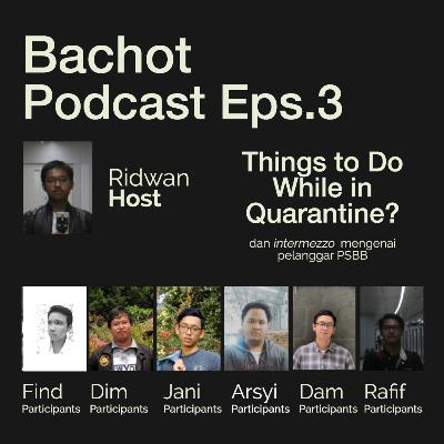 THE BACHot PODCAST Eps. 3 - THINGS TO DO WHILE IN QUARANTINE (Ridwan)