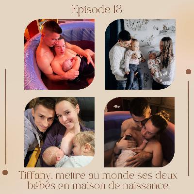 Episode 18 : Tiffany, mettre au monde ses deux bébés en maison de naissance