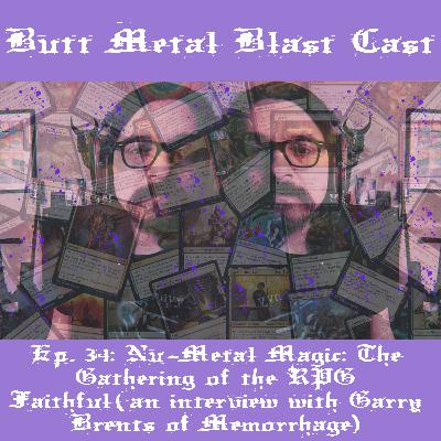 034: NU-METAL MAGIC: THE GATHERING OF THE RPG FAITHFUL (AN INTERVIEW WITH GARRY BRENTS)