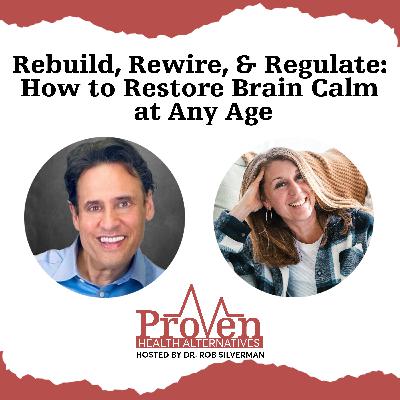 Rebuild, Rewire, & Regulate: How to Restore Brain Calm at Any Age