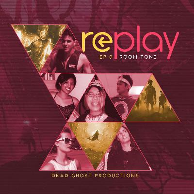 Replay Prelude: "Room Tone"
