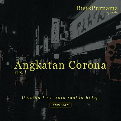 eps. 01 : Angkatan Corona eps. 01 : Angkatan Corona