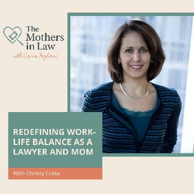 Redefining Work-Life Balance As A Lawyer And Mom With Christy Crase Redefining Work-Life Balance As A Lawyer And Mom With Christy Crase
