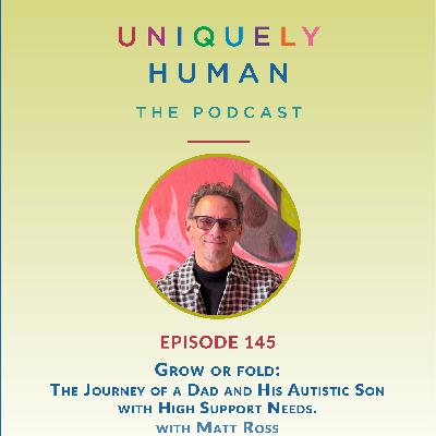 Grow or fold: The Journey of a Dad and His Autistic Son with High Support Needs . With Matt Ross