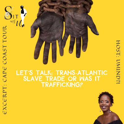 Let's talk Trans-Atlantic Slave trade or was it trafficking?