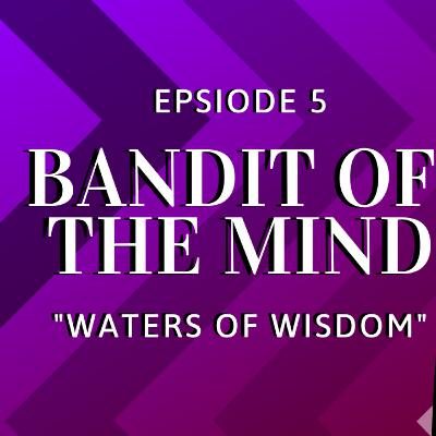 Bandit of the Mind Episode 5 - Pt 1