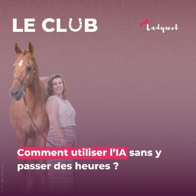 Ep. 29 – Comment utiliser l’IA sans y passer des heures ?