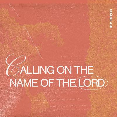 Calling on the Name of the LORD Calling on the Name of the LORD