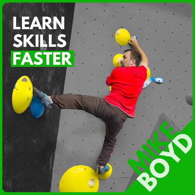 Mike Boyd: How to Learn Anything Fast, Rapid Climbing Progression, and Refusing to Say "I'm too short" Mike Boyd: How to Learn Anything Fast, Rapid Climbing Progression, and Refusing to Say "I'm too short"