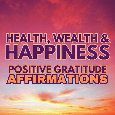 HEALTH, WEALTH & HAPPINESS ✨ POSITIVE GRATITUDE AFFIRMATIONS ✨