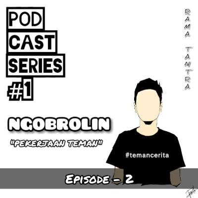 NGOBROLIN PEKERJAAN TEMAN "EPS - 2"