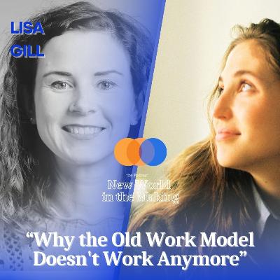 Why the Old Work Model Doesn't Work Anymore - Lisa Gill Why the Old Work Model Doesn't Work Anymore - Lisa Gill