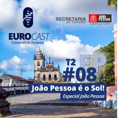 #08 / Temp. 02 - João pessoa é o Sol - Especial João Pessoa | EUROCAST #08 / Temp. 02 - João pessoa é o Sol - Especial João Pessoa | EUROCAST