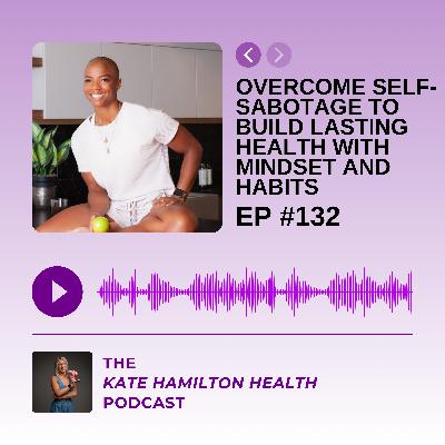 #132: Nicki Thompson: Overcome self-sabotage to build lasting health with mindset and habits
