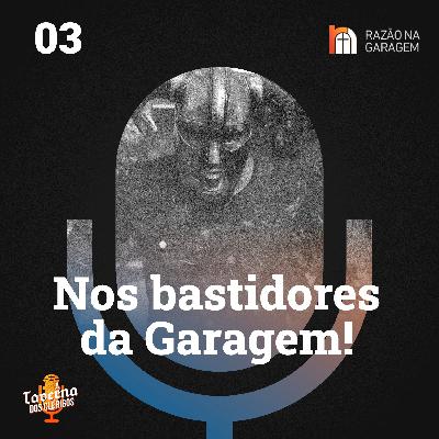 03 | Nos Bastidores da Garagem - ESPECIAL 2 ANOS