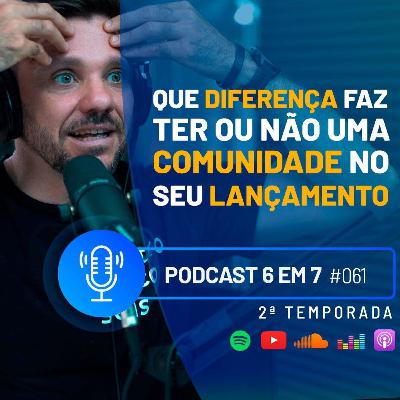 O impacto do gatilho mental da comunidade na hora de fazer o 6 em 7 | Podcast 6 em 7 #61 O impacto do gatilho mental da comunidade na hora de fazer o 6 em 7 | Podcast 6 em 7 #61