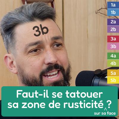 ❧ Faut-il se tatouer sa zone de rusticité sur sa face ?
