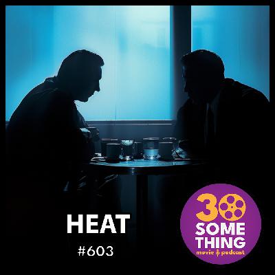 603: "We gotta GREAT PODCASST!" | Heat (1995)