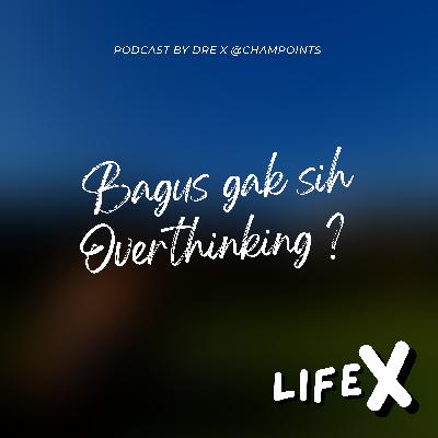 Bagus Gak Sih Overthinking?