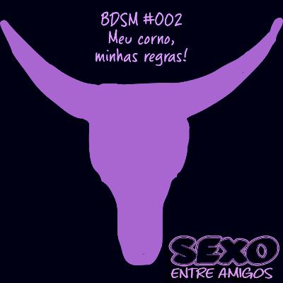 BDSM #002 - Meu corno, minhas regras! BDSM #002 - Meu corno, minhas regras!