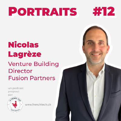 Portraits #12. Nicolas Lagrèze, Venture Building Director @ Fusion Partners