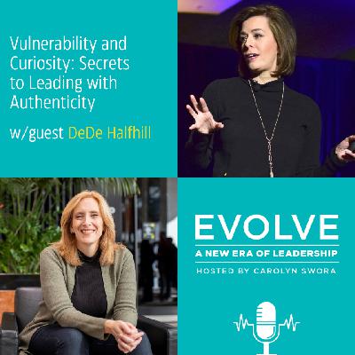 085: Vulnerability and Curiosity: DeDe Halfhill's Secrets to Leading with Authenticity 085: Vulnerability and Curiosity: DeDe Halfhill's Secrets to Leading with Authenticity
