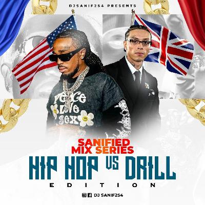 DJSANIF254 - SANIFIED MIX SERIES HIP HOP VS DRILL EDITION. DJSANIF254 - SANIFIED MIX SERIES HIP HOP VS DRILL EDITION.