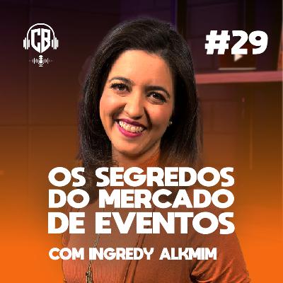 Os segredos do mercado de eventos. Com Ingredy Alkmim