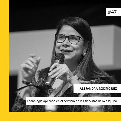 #47 Tecnología aplicada en el servicio de las tienditas de la esquina - ALEJANDRA RODRIGUEZ