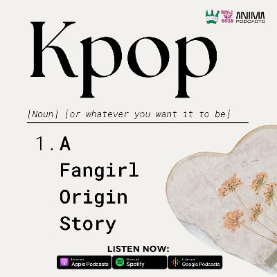 Ep. 61 - Kpop: A Fangirl Origin Story