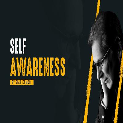 Self Awareness | How to Be More Self Aware & Know Yourself Better | By Gian Kumar Self Awareness | How to Be More Self Aware & Know Yourself Better | By Gian Kumar