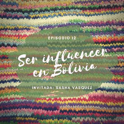 Episodio 12 - Ser influencer en Bolivia