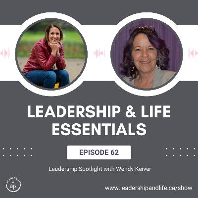 Leadership and Life Essentials: Leadership Spotlight with Wendy Keiver