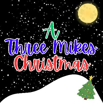 A 'Three Mikes' Christmas | The Three Mikes podcast Special Episode!