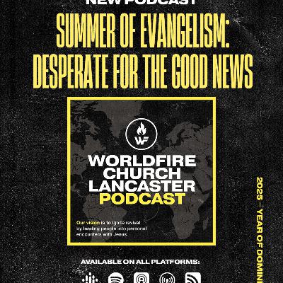 Episode 5: Summer of Evangelism: Desperate For The Good News Episode 5: Summer of Evangelism: Desperate For The Good News