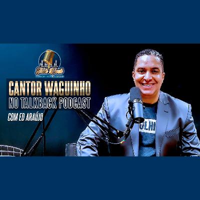 TalkBack Podcast com Waguinho | Cantor Central Gospel