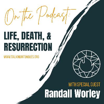 Life, Death and Resurrection | Randall Worley