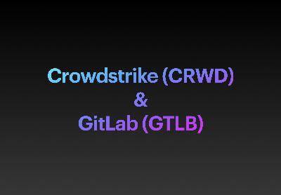 Crowdstrike & GitLab Q1 Earnings