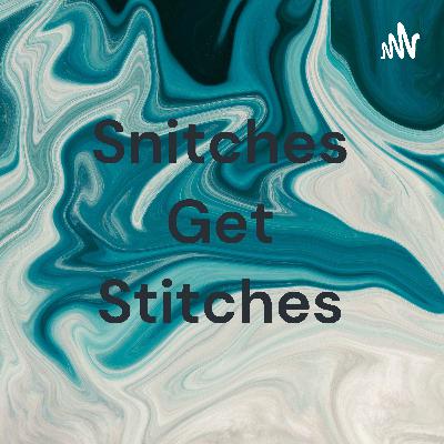 Snitches get Stiches