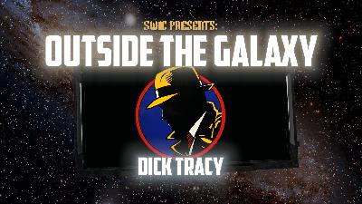 SWIC Presents: Outside the Galaxy – Dick Tracy SWIC Presents: Outside the Galaxy – Dick Tracy
