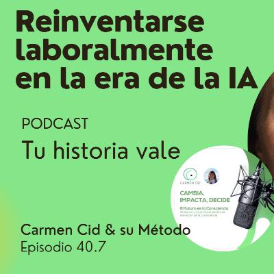 Episodio 40. Temporada 5. Reinvención en la era de la IA. Episodio 7. Reinventarse es Renacer: Tu Plan para el Futuro que Quieres