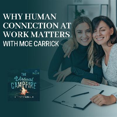 Why Human Connection At Work Matters With Moe Carrick