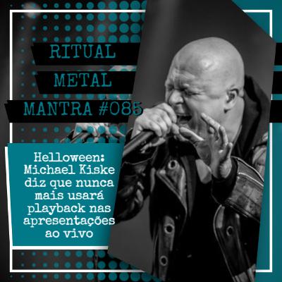 Helloween: Michael Kiske diz que nunca mais usará playback nas apresentações ao vivo - Ritual Metal Mantra #085