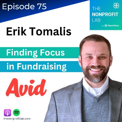 E75: Finding Focus in Nonprofit Fundraising Operations with Erik Tomalis at Avid E75: Finding Focus in Nonprofit Fundraising Operations with Erik Tomalis at Avid